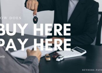 What is Buy Here Pay Here? How Buy Here Pay Here works in 2023?